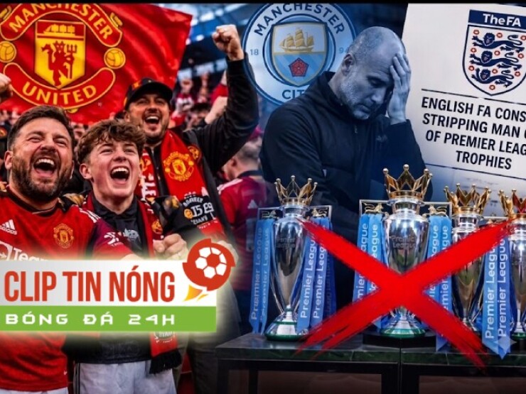 Hội cổ động viên MU đòi phạt nặng Man City vì 114 vi phạm tài chính (Clip tin nóng)